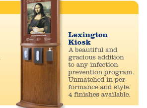 Lexington Kiosk.  A beautiful and gracious addition to any infection prevention program.  Unmatched in performance and style.